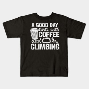 A Good Day Starts With Coffee And Climbing Funny Climbing Kids T-Shirt